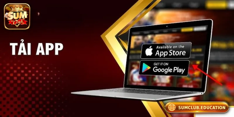 Tải App Sumclub – Trải Nghiệm Chơi Siêu Mượt Trên Điện Thoại